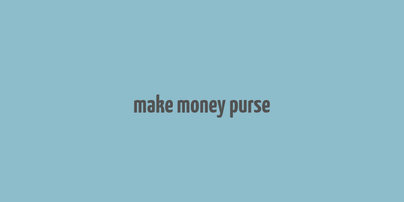 make money purse