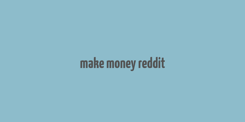 make money reddit