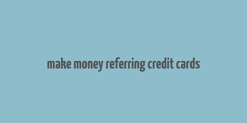 make money referring credit cards