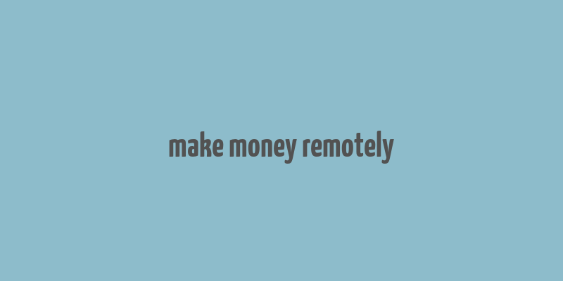 make money remotely