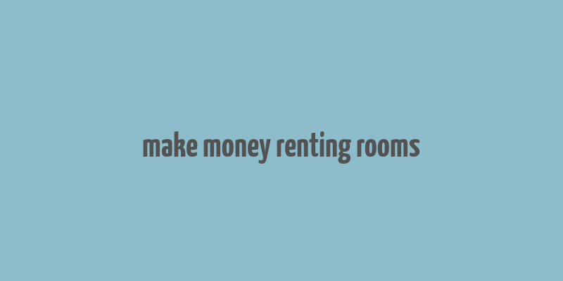 make money renting rooms