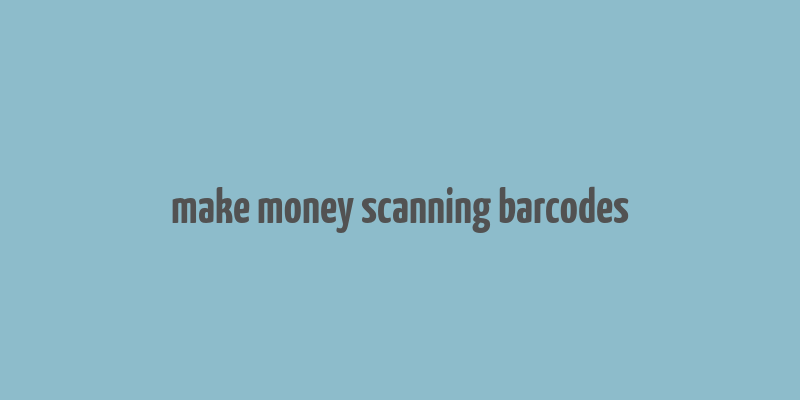 make money scanning barcodes