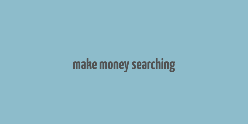 make money searching