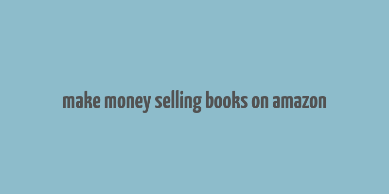 make money selling books on amazon