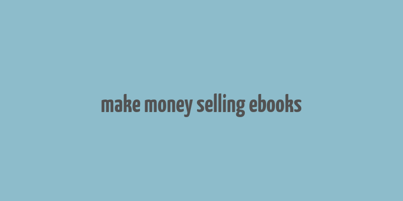 make money selling ebooks