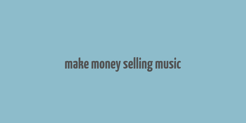 make money selling music