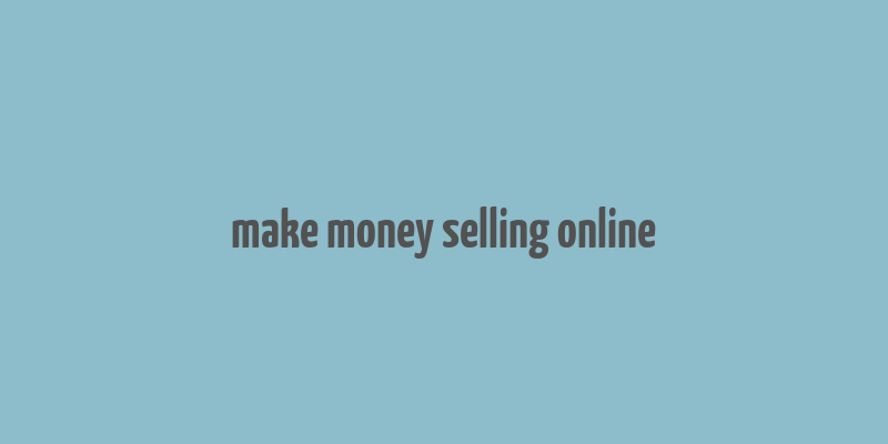 make money selling online