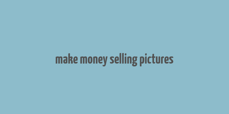 make money selling pictures