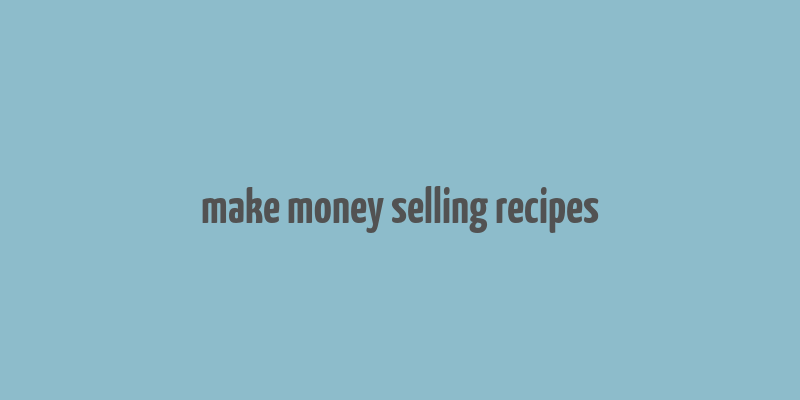 make money selling recipes