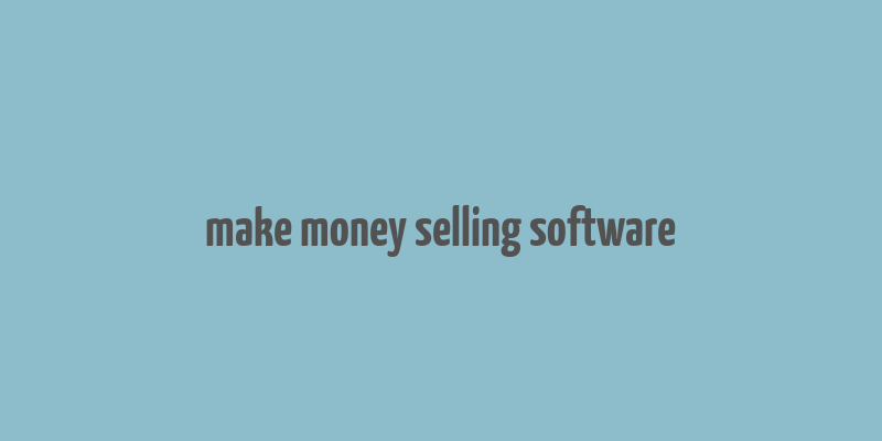 make money selling software