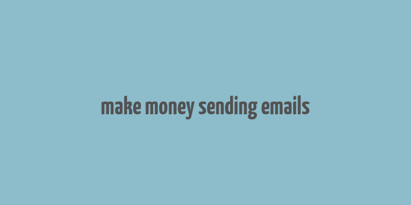 make money sending emails