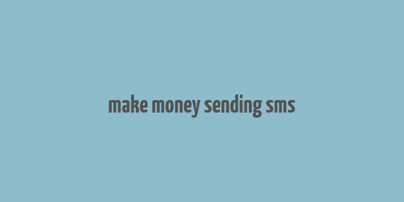 make money sending sms