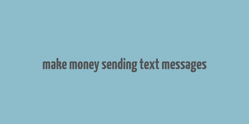 make money sending text messages