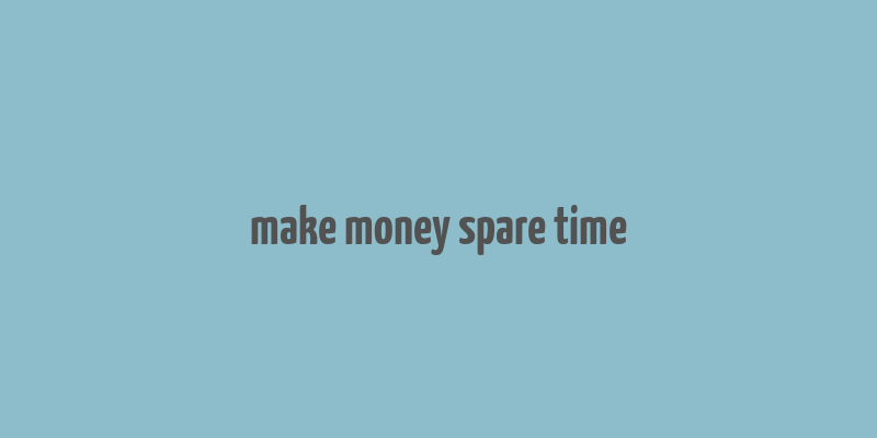 make money spare time