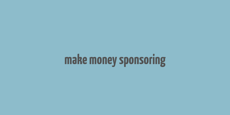 make money sponsoring