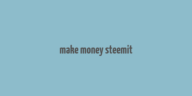 make money steemit