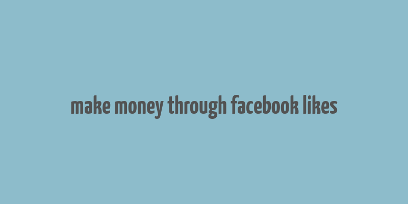 make money through facebook likes