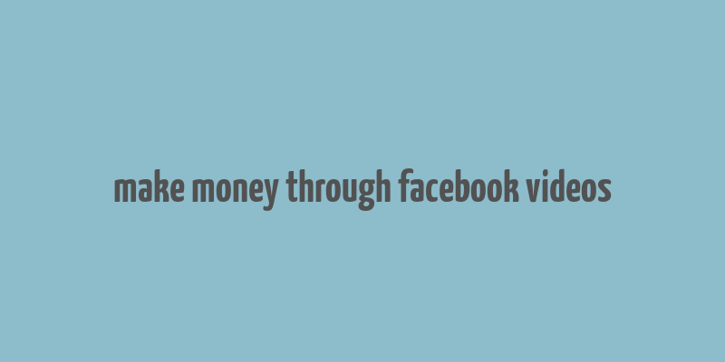 make money through facebook videos