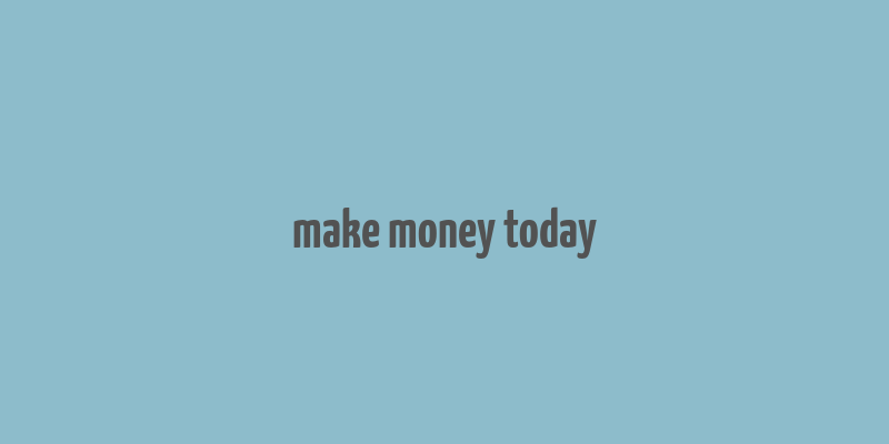 make money today