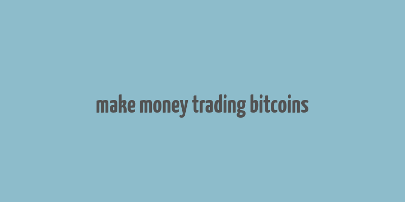 make money trading bitcoins