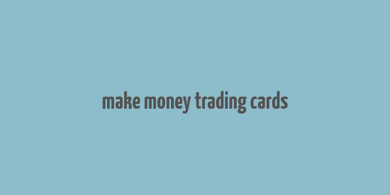 make money trading cards