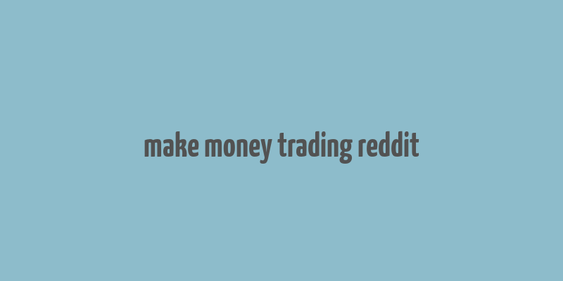 make money trading reddit