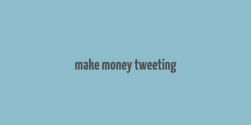 make money tweeting