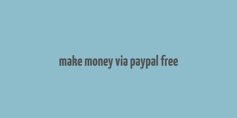 make money via paypal free