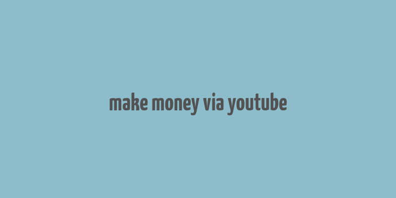 make money via youtube