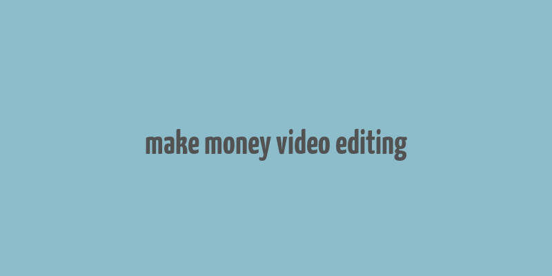 make money video editing