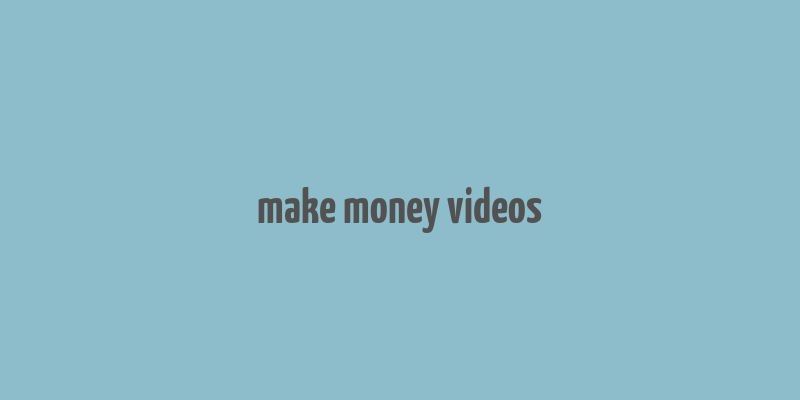 make money videos