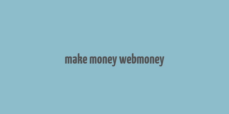 make money webmoney