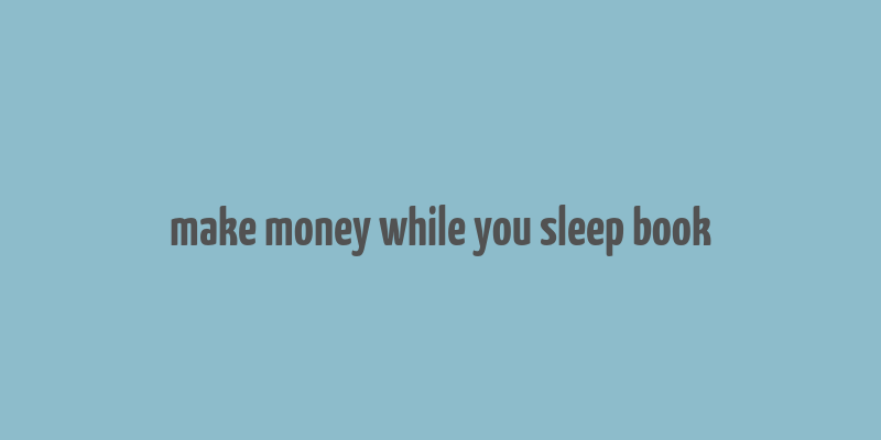 make money while you sleep book