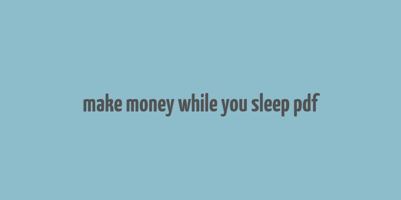 make money while you sleep pdf