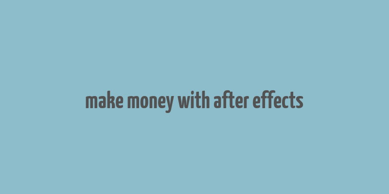 make money with after effects