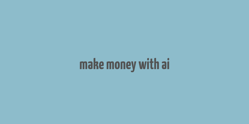 make money with ai