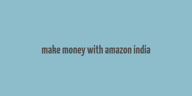 make money with amazon india