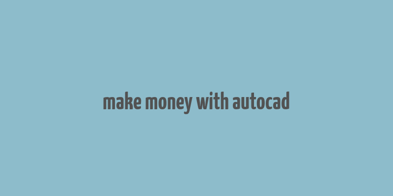 make money with autocad