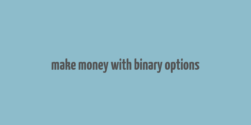 make money with binary options