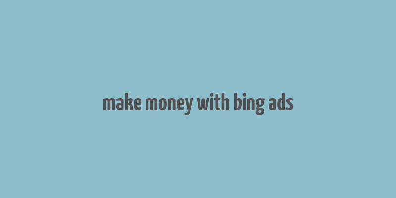 make money with bing ads