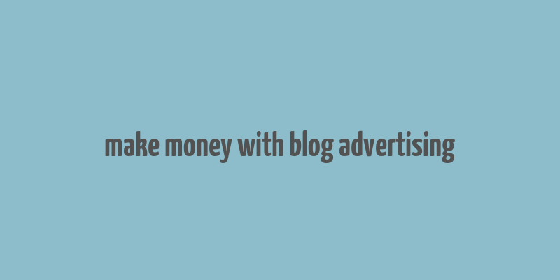 make money with blog advertising