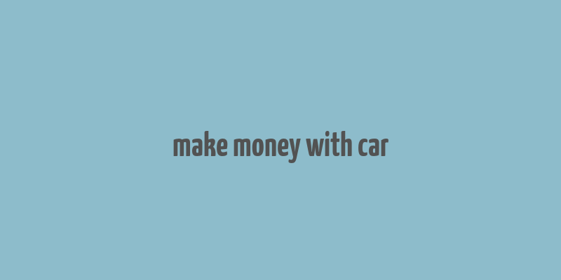 make money with car