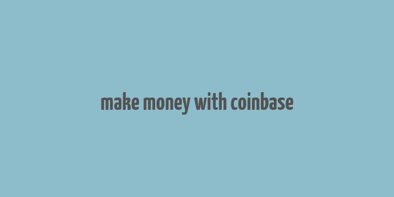 make money with coinbase