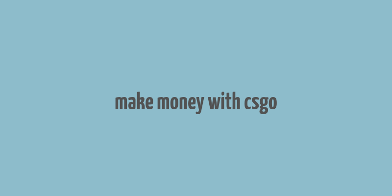 make money with csgo