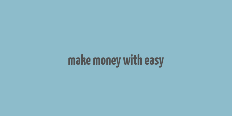 make money with easy