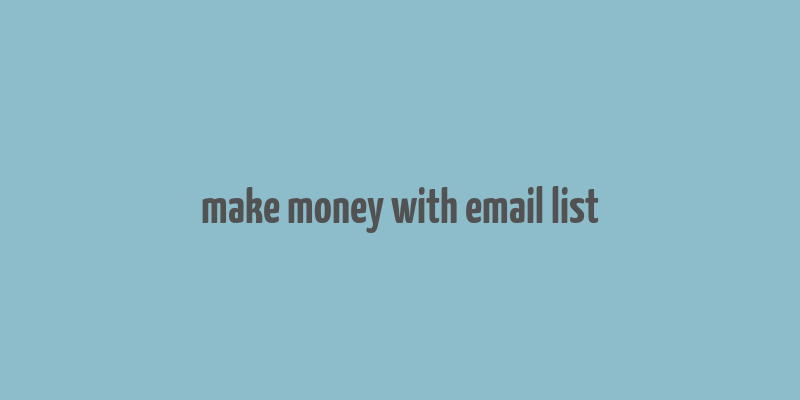 make money with email list