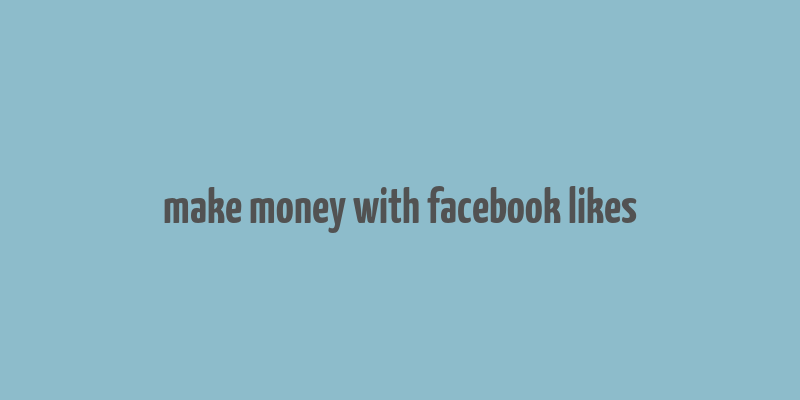 make money with facebook likes