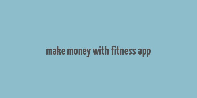 make money with fitness app