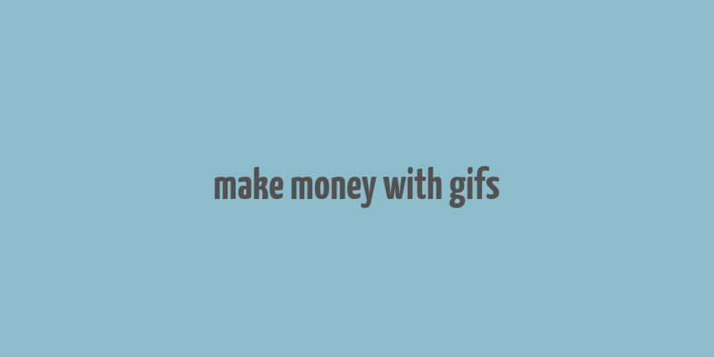 make money with gifs