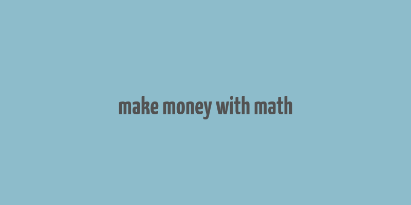 make money with math